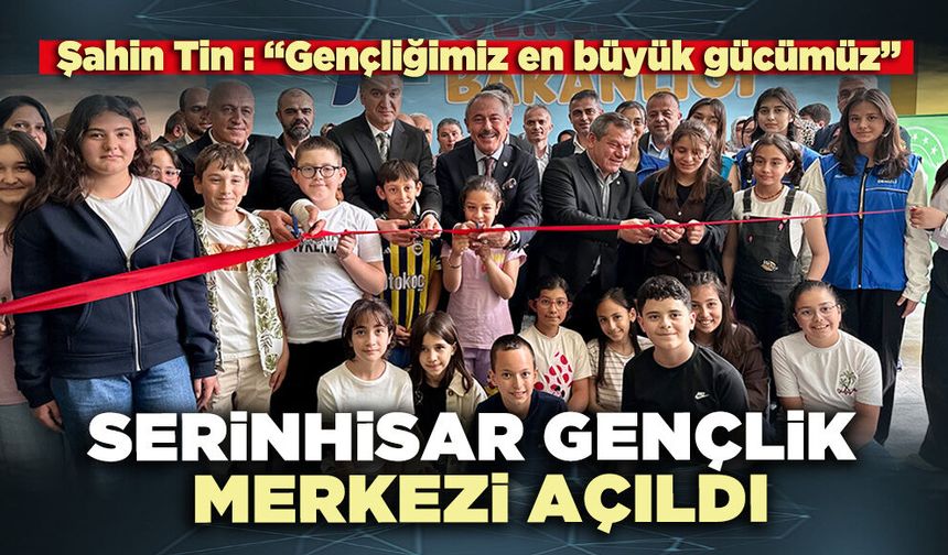 Serinhisar Gençlik Merkezi açıldı