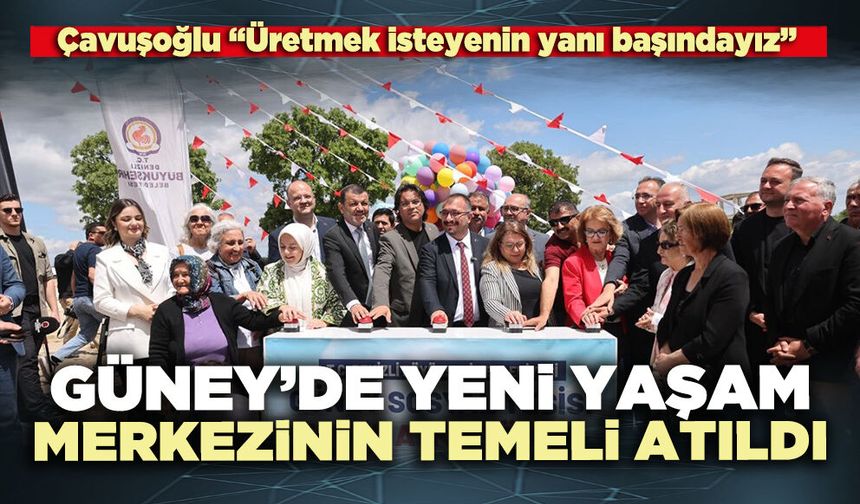 Güney’de Yeni Yaşam Merkezinin temeli atıldı