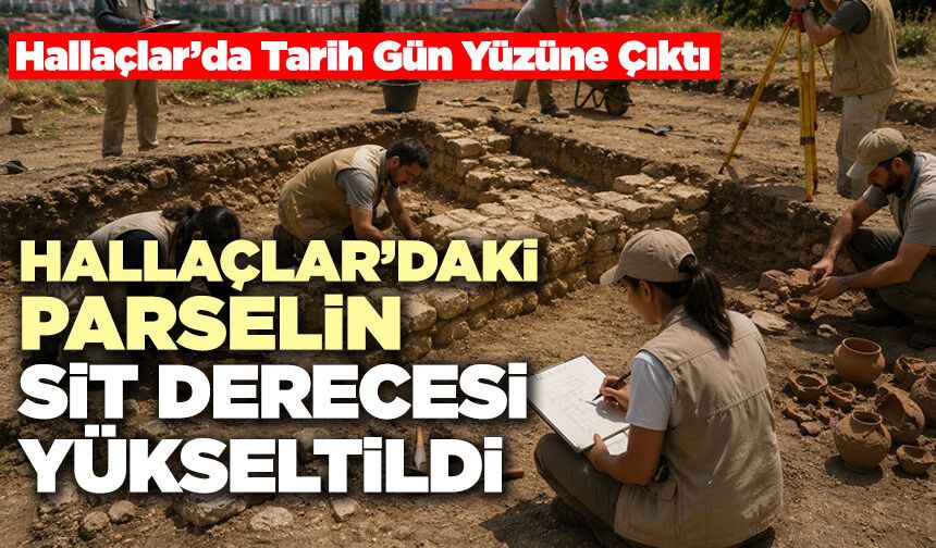 Hallaçlar’daki Parselin Sit Derecesi Yükseltildi