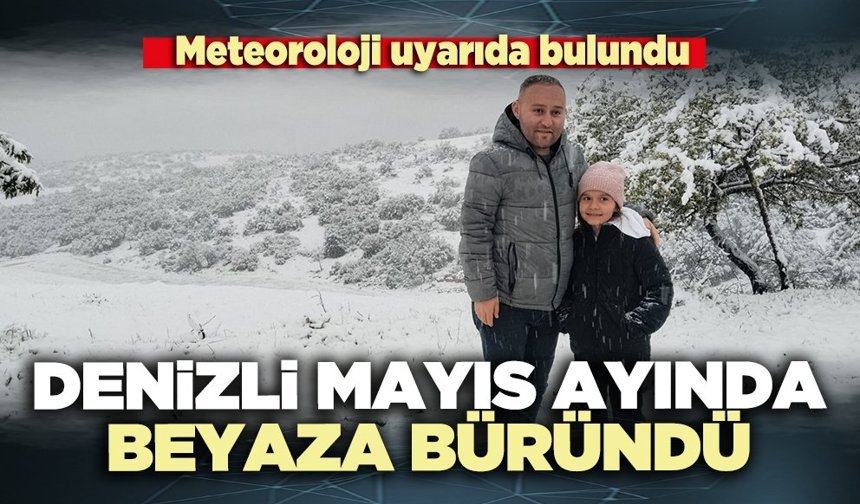 Denizli Mayıs ayında beyaza büründü