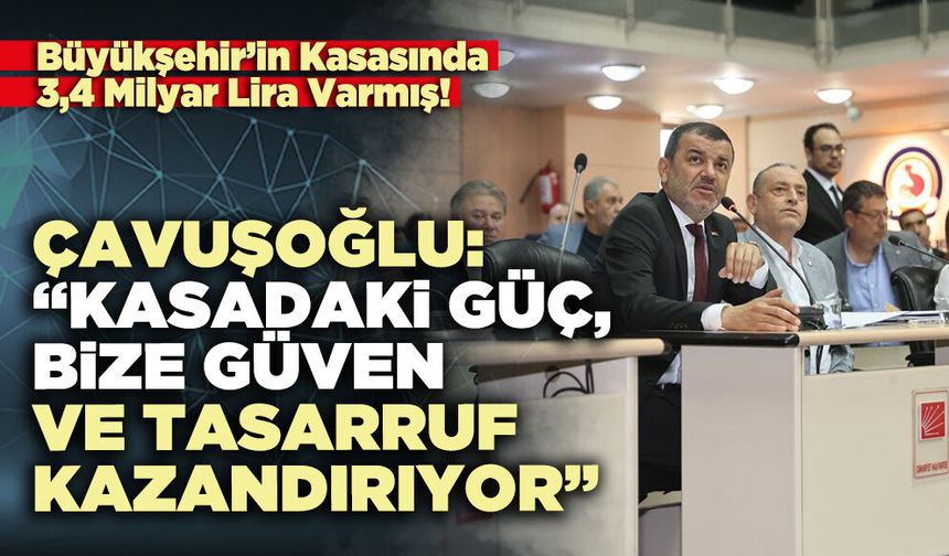 Çavuşoğlu: “Kasadaki Güç, Bize Güven ve Tasarruf Kazandırıyor”