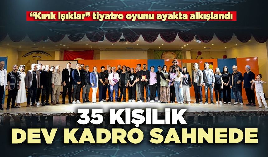 35 Kişilik geniş kadro sahnede