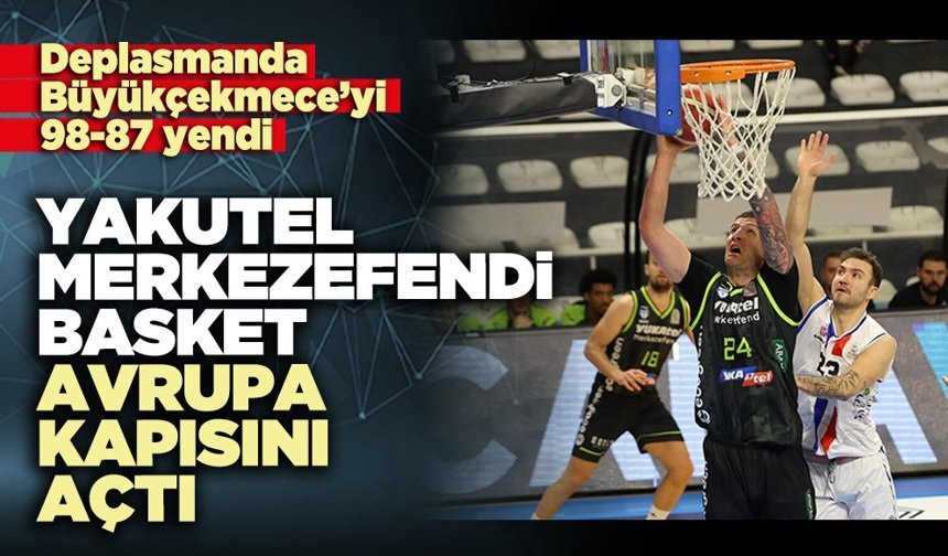 Yakutel Merkezefendi Basket Avrupa kapısını açtı