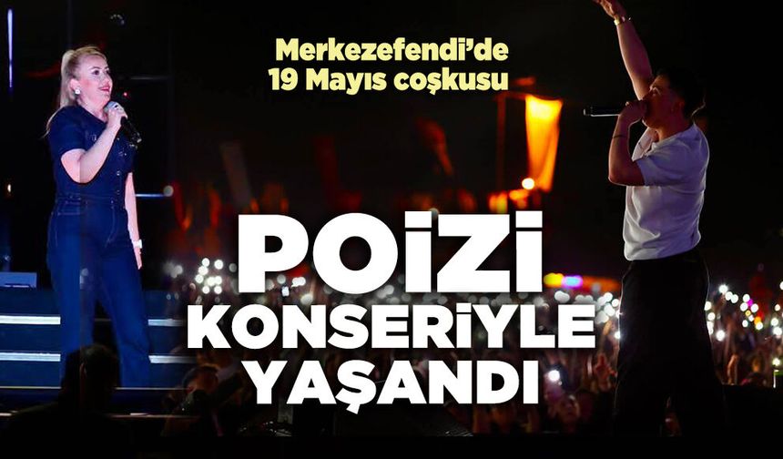 Merkezefendi’de 19 Mayıs coşkusu Poizi Konseriyle yaşandı