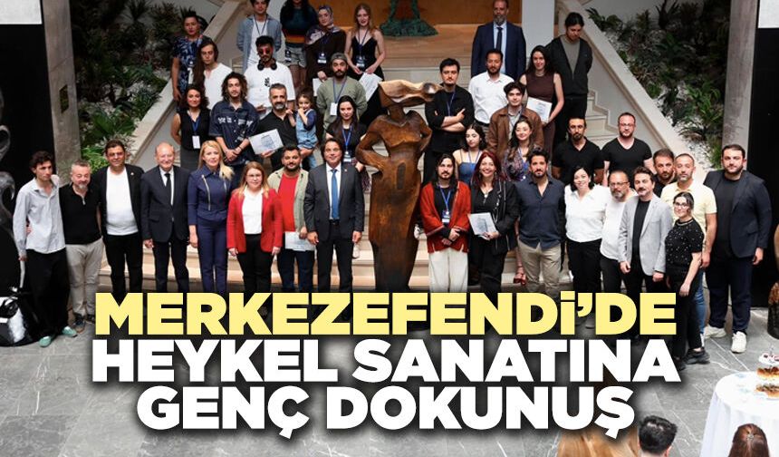 Merkezefendi’de Heykel Sanatına Genç Dokunuş