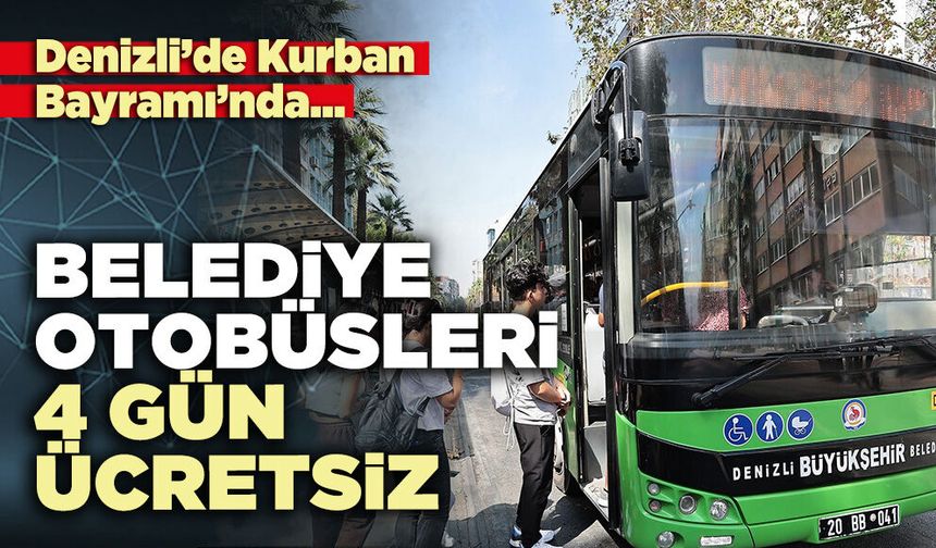 Denizli’de Kurban Bayramı’nda belediye otobüsleri 4 gün ücretsiz