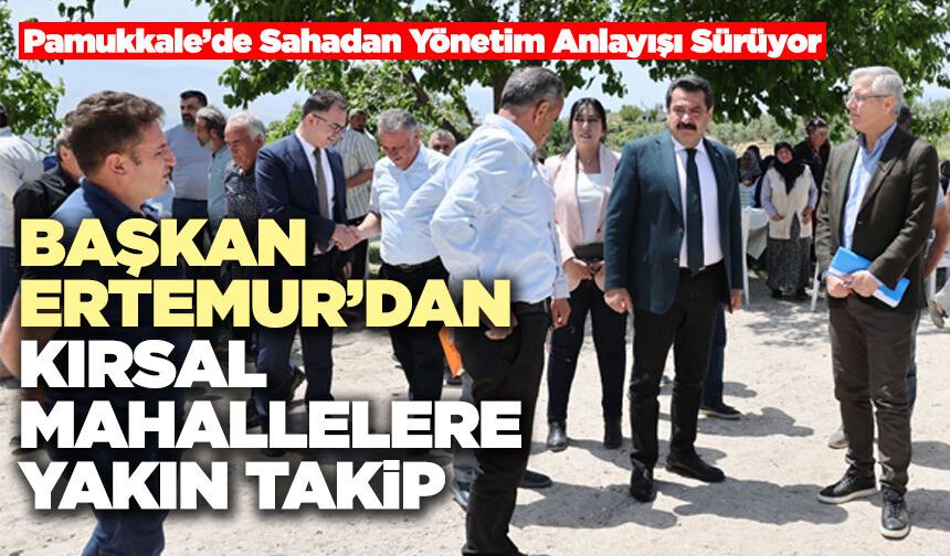 Başkan Ertemur’dan Kırsal Mahallelere Yakın Takip