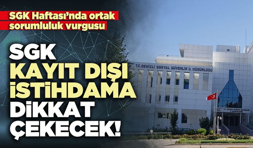 SGK Kayıt dışı istihdama dikkat çekecek!