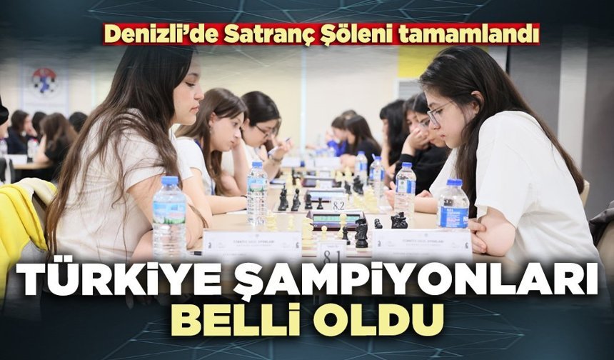 Denizli’de Satranç Şöleni tamamlandı: Türkiye Şampiyonları belli oldu