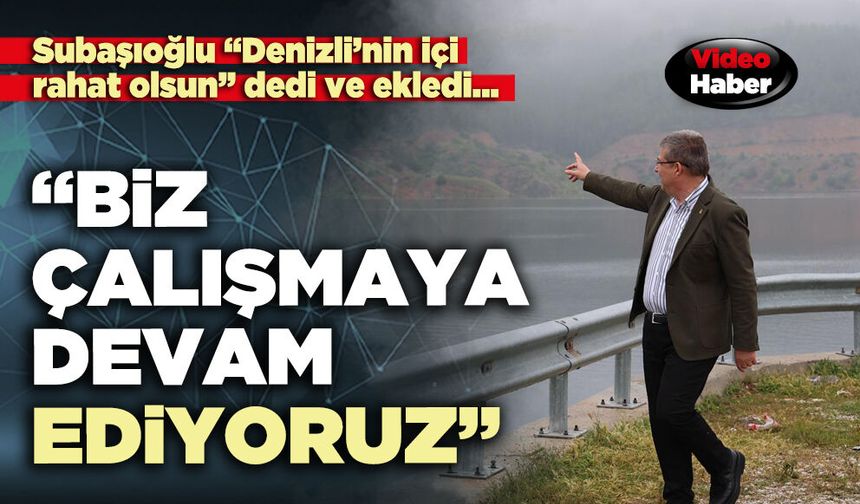 Subaşıoğlu: “Biz çalışmaya devam ediyoruz”