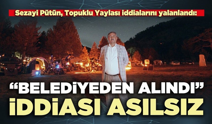 Sezayi Pütün: “Belediyeden Alındı” iddiası asılsız
