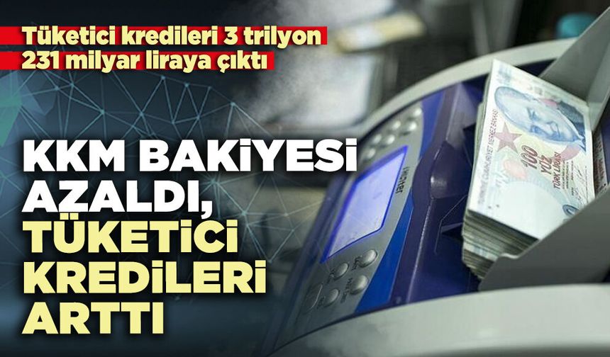 KKM bakiyesi azaldı, tüketici kredileri arttı