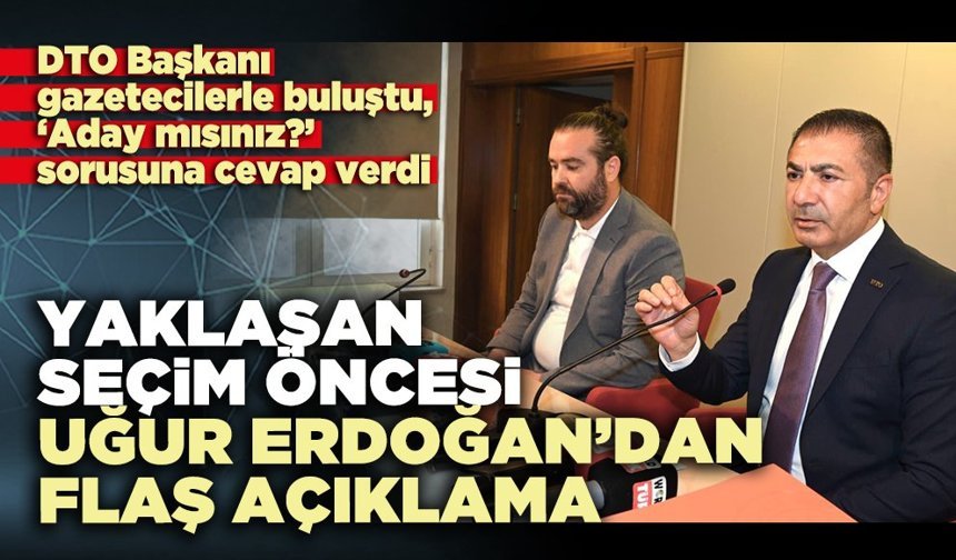 Yaklaşan seçim öncesi Uğur Erdoğan’dan flaş açıklama