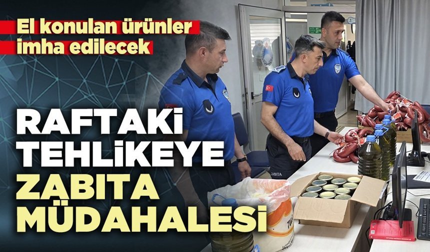 Raftaki tehlikeye zabıta müdahalesi!