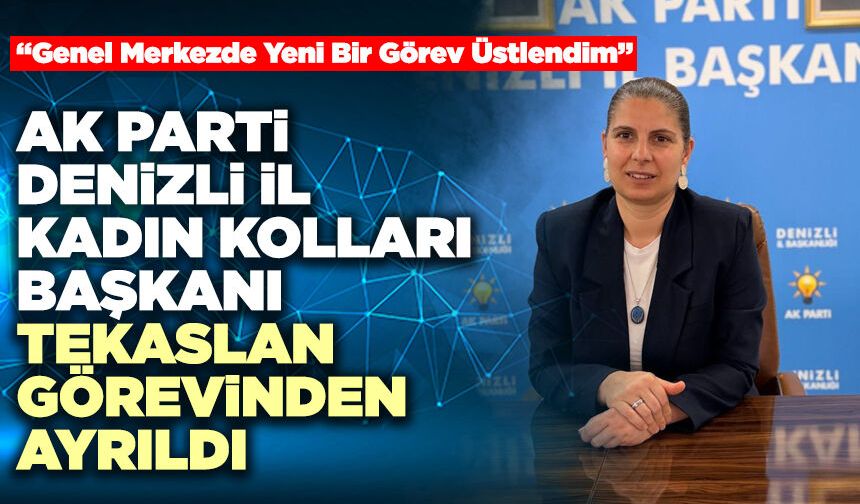 Ak Parti Denizli İl Kadın Kolları Başkanı Tekaslan Görevinden Ayrıldı