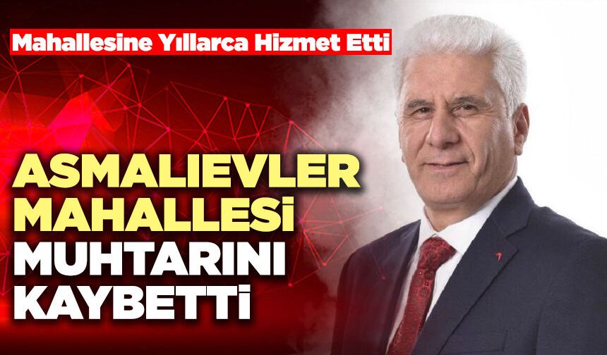 Asmalıevler Mahallesi Muhtarını Kaybetti