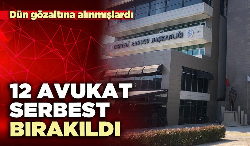 12 Avukat serbest bırakıldı