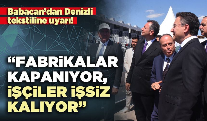 Babacan: “Fabrikalar kapanıyor, işçiler işsiz kalıyor”