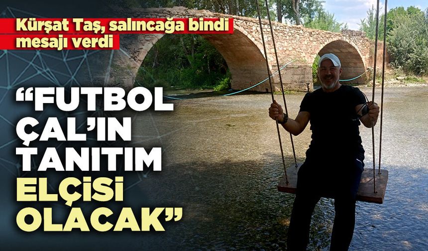 Kürşat Taş: “Futbol, Çal’ın tanıtım elçisi olacak”