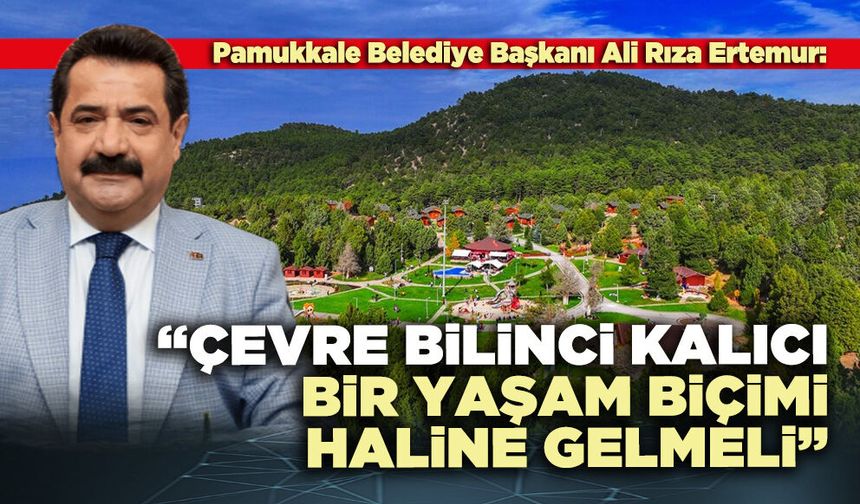 Ali Rıza Ertemur: “Çevre bilinci kalıcı bir yaşam biçimi haline gelmeli”