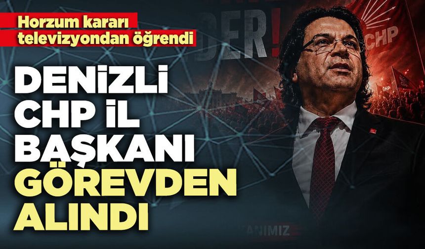 CHP İl Başkanı görevden alındı