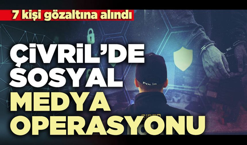Çivril’de sosyal medya operasyonu:  7 kişi gözaltına alındı
