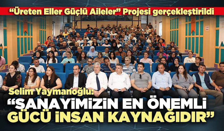 Selim Yaymanoğlu: “Sanayimizin en önemli gücü insan kaynağıdır”