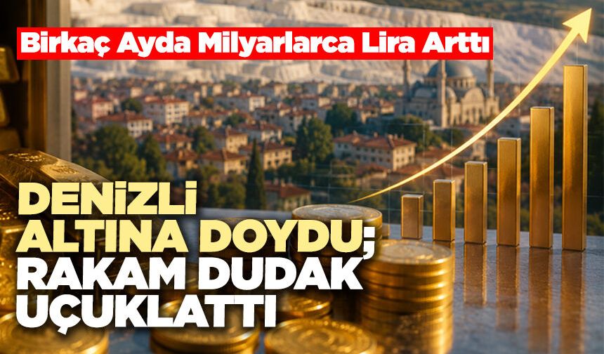 Denizli Altına Doydu; Rakam Dudak Uçuklattı