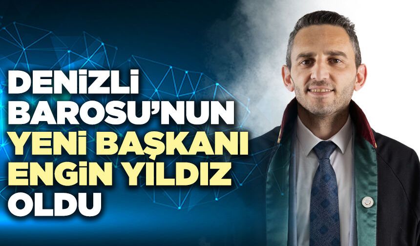 Denizli Barosu’nun Yeni Başkanı Engin Yıldız Oldu