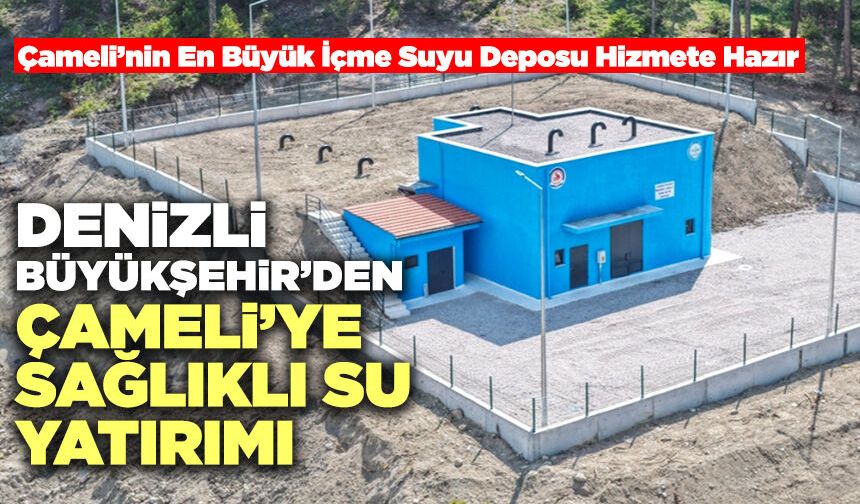 Denizli Büyükşehir’den Çameli’ye Sağlıklı Su Yatırımı