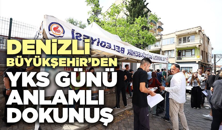 Denizli Büyükşehir’den YKS Günü Anlamlı Dokunuş