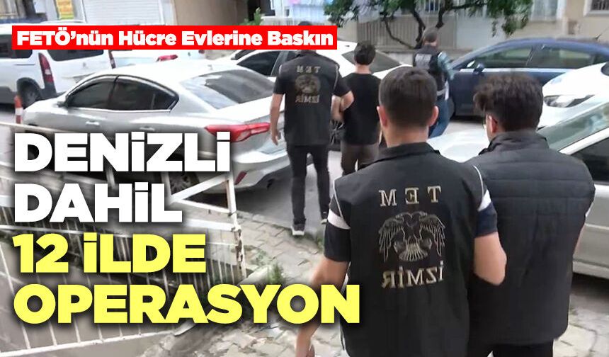 Denizli Dahil 12 İlde Operasyon