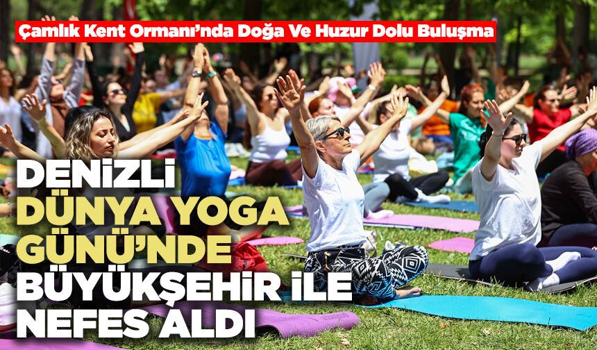 Denizli Dünya Yoga Günü’nde Büyükşehir İle Nefes Aldı