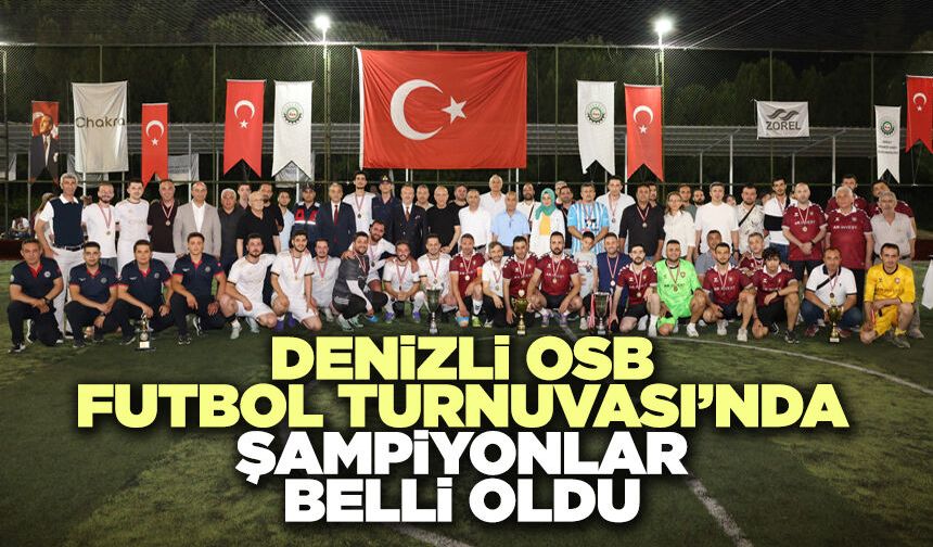 Denizli OSB Futbol Turnuvası’nda Şampiyonlar Belli Oldu