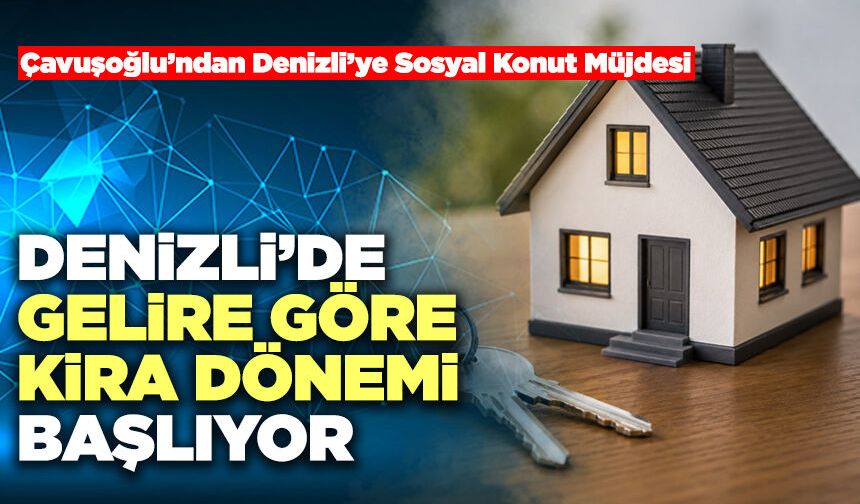 Denizli’de Gelire Göre Kira Dönemi Başlıyor