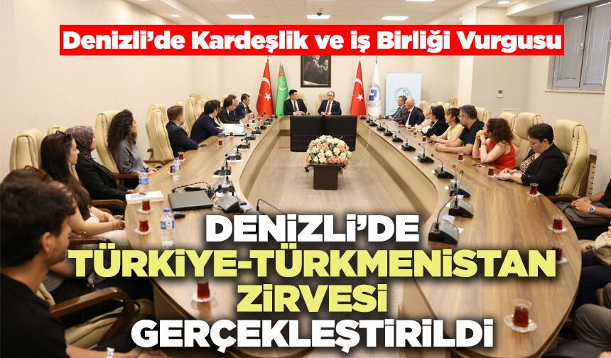 Denizli’de Türkiye-Türkmenistan Zirvesi Gerçekleştirildi