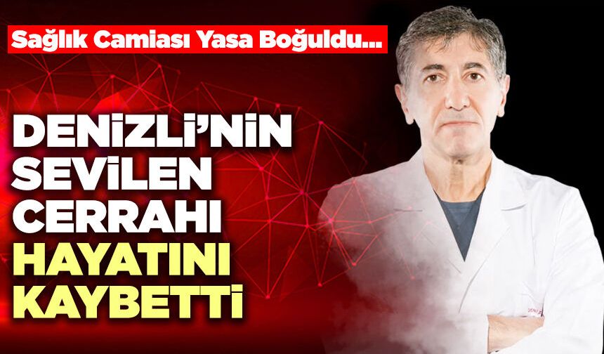 Denizli’nin Sevilen Cerrahı Hayatını Kaybetti