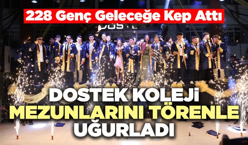 DOSTEK Koleji Mezunlarını Törenle Uğurladı