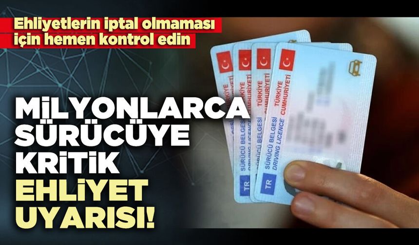 Milyonlarca sürücüye kritik ehliyet uyarısı!