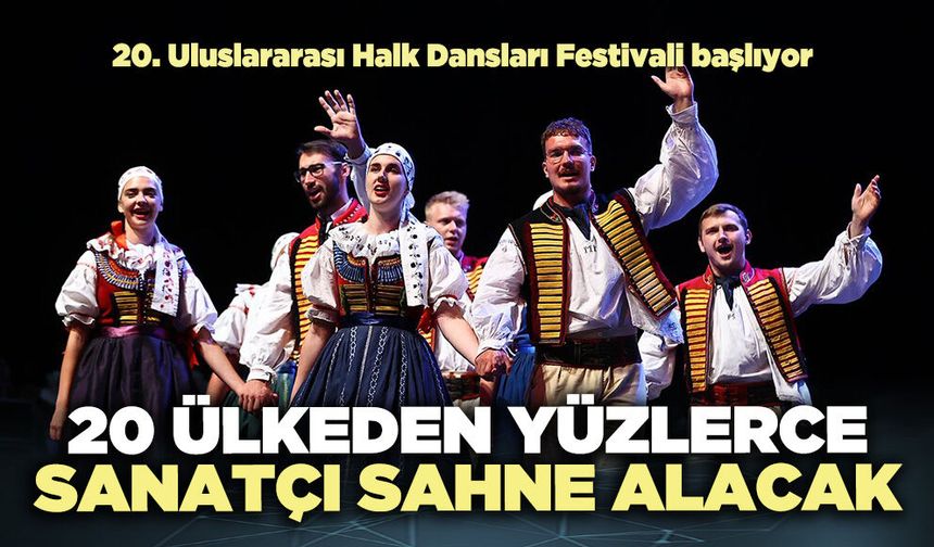 20 Ülkeden yüzlerce sanatçı sahne alacak