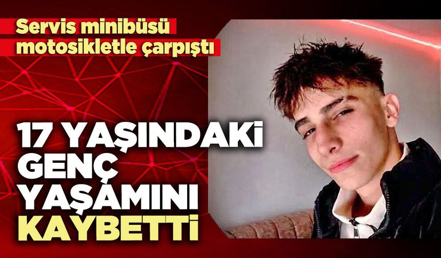 17 Yaşındaki genç yaşamını kaybetti