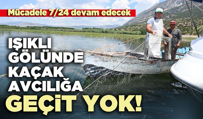 Işıklı Gölünde kaçak avcılığa geçit yok!