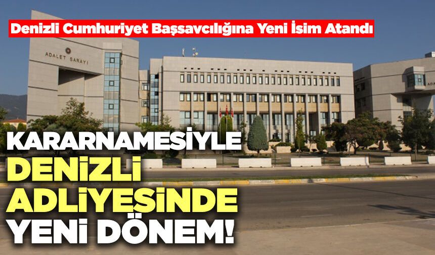 Kararnamesiyle Denizli Adliyesinde Yeni Dönem!
