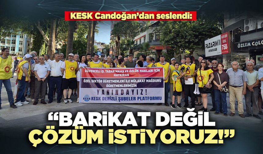 KESK Candoğan’dan seslendi: “Barikat değil, çözüm istiyoruz!”
