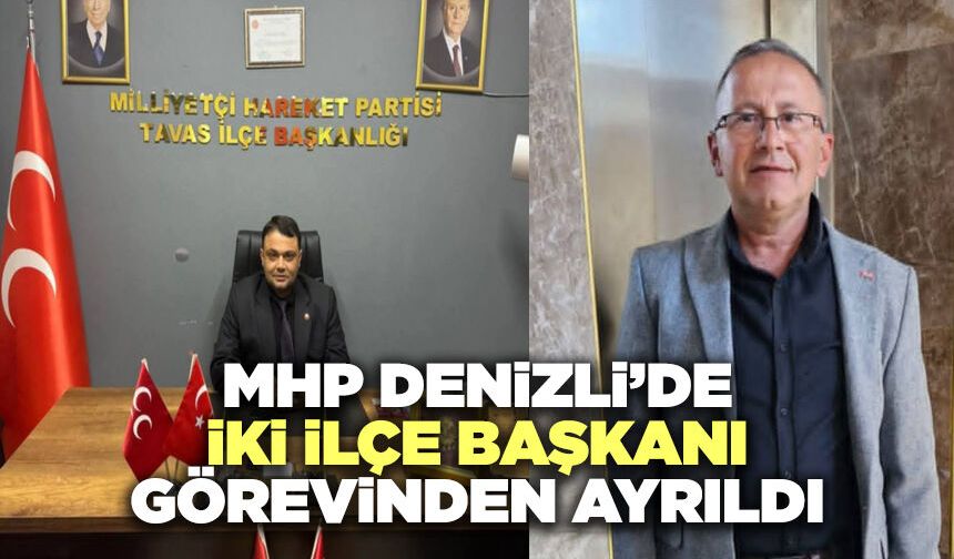 MHP Denizli’de İki İlçe Başkanı Görevinden Ayrıldı