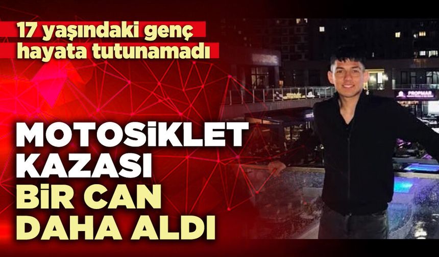 Motosiklet kazası bir can daha aldı