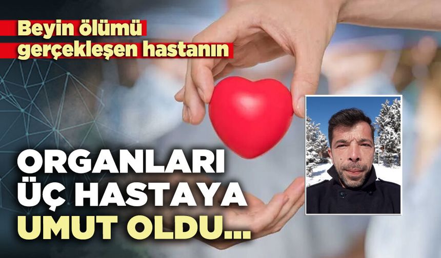 Organları üç hastaya umut oldu…