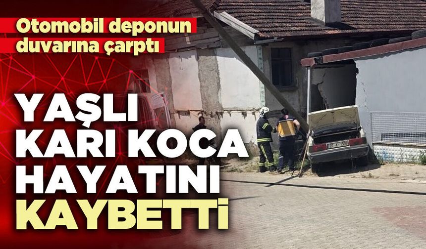 Otomobil deponun duvarına çarptı, yaşlı karı koca hayatını kaybetti