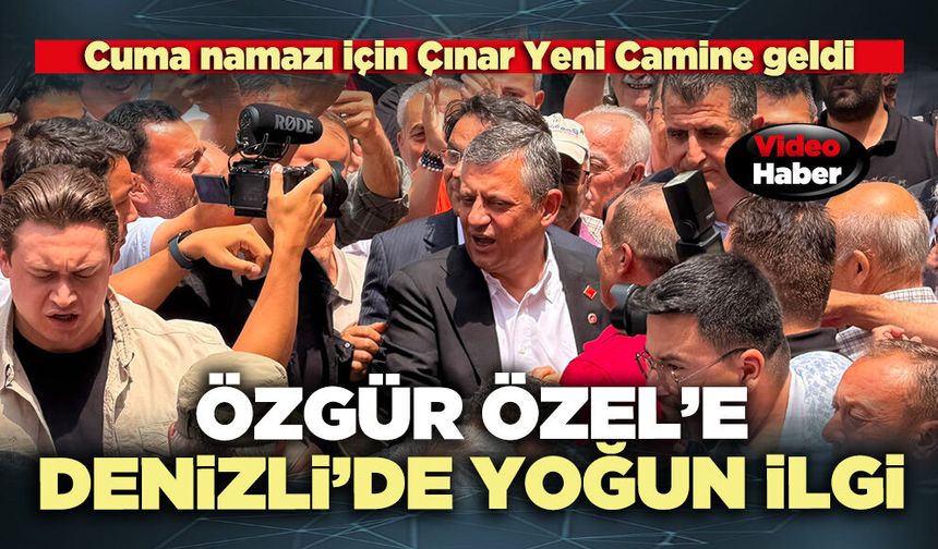 Özgür Özel’e Denizli’de yoğun ilgi