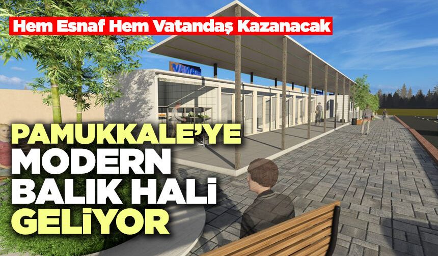 Pamukkale’ye Modern Balık Hali Geliyor